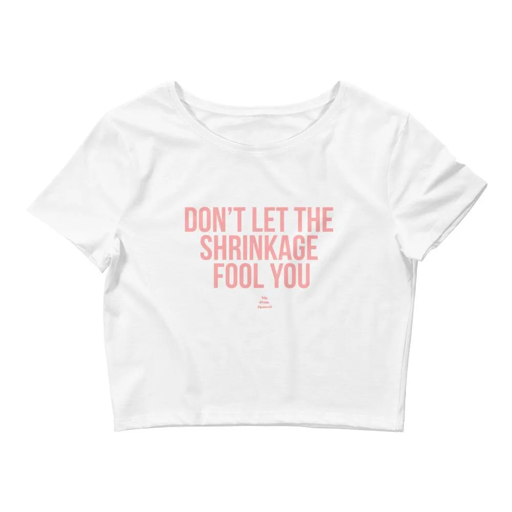 Don't Let the Shrinkage Fool You - Crop Top