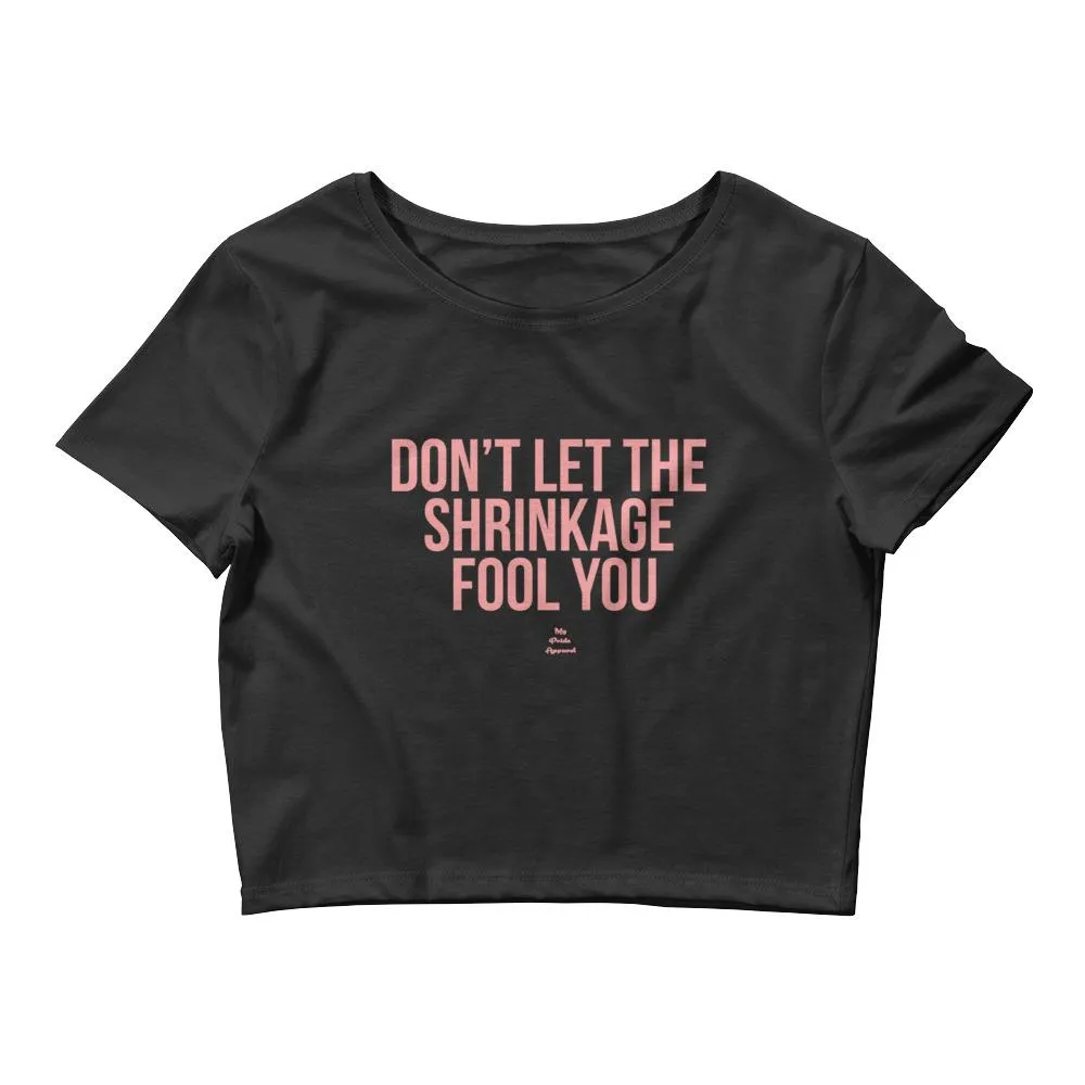 Don't Let the Shrinkage Fool You - Crop Top